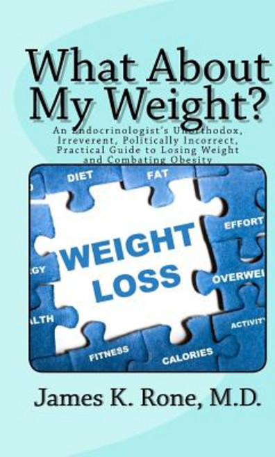 What about My Weight?: An Endocrinologist's Unorthodox Irreverent Politically Incorrect Practical G..., Arno Press