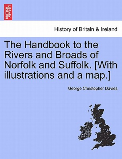 The Handbook to the Rivers and Broads of Norfolk and Suffolk. [With Illustrations and a Map.] Eighteen..., British Library, Historical Print Editions