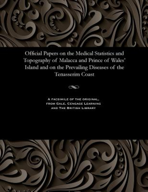 Official Papers on the Medical Statistics and Topography of Malacca and Prince of Wales' Island Paperback, Gale and the British Library