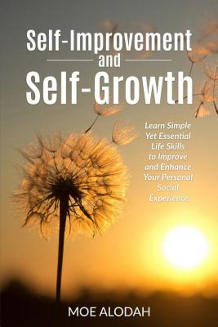 Self-Improvement and Self-Growth Guidebook: Learn Simple Yet Essential Life Skills to Improve and Enha..., Createspace Independent Publishing Platform