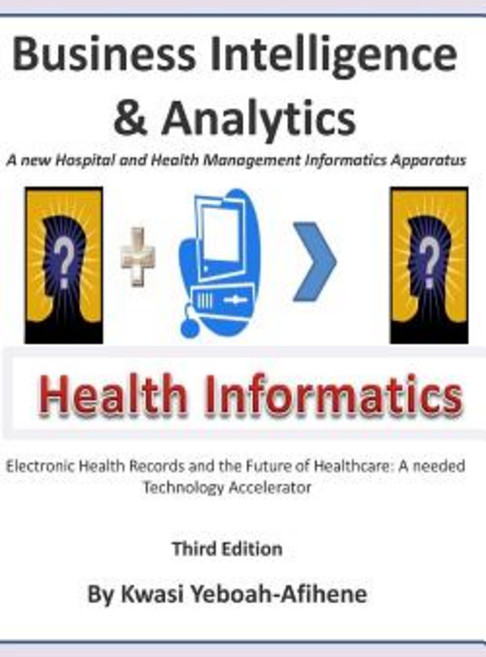 Business Intelligence and Analytics: A New and Hospital and Health Management Informatics Aparatus Pa..., Createspace Independent Publishing Platform