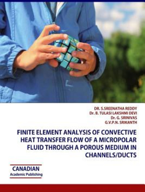 Finite Element Analysis of Convective Heat Transfer Flow of a Micropolar Fluid Through a Porous Medium..., Canadian Academic Publishing