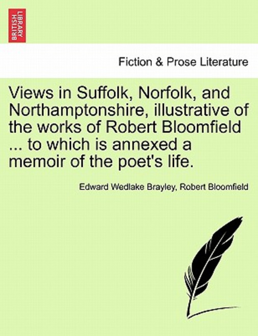 Views in Suffolk Norfolk and Northamptonshire Illustrative of the Works of Robert Bloomfield ... to..., British Library, Historical Print Editions