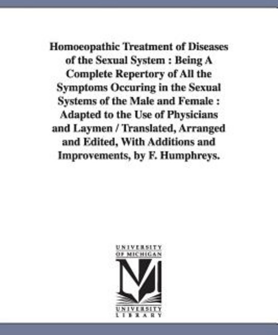 Homoeopathic Treatment of Diseases of the Sexual System: Being a Complete Repertory of All the Symptom..., University of Michigan Library
