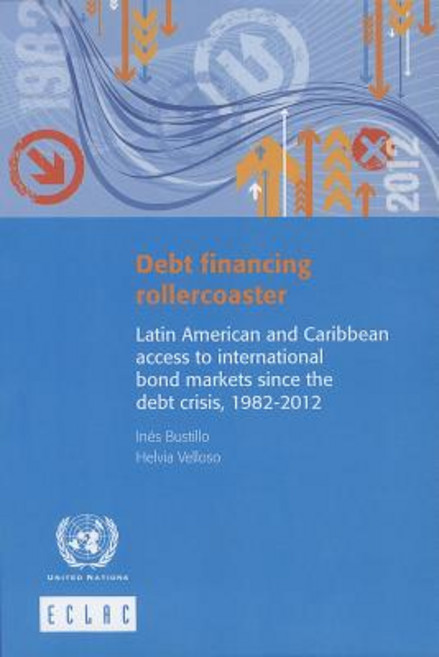 Debt Financing Rollercoaster: Latin American and Caribbean Access to International Bond Markets Since ..., United Nations