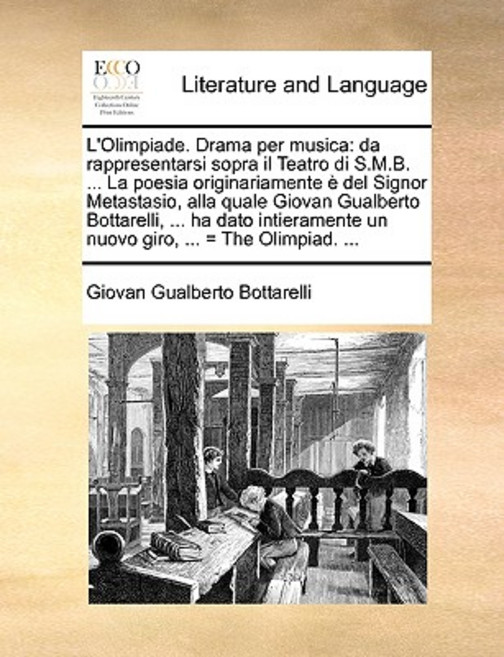 L'Olimpiade. Drama Per Musica: Da Rappresentarsi Sopra Il Teatro Di S.M.B. ... La Poesia Originariamen..., Gale Ecco, Print Editions