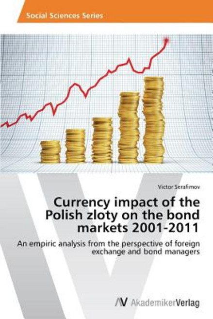 Currency Impact of the Polish Zloty on the Bond Markets 2001-2011, AV Akademikerverlag
