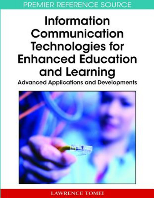 Information Communication Technologies for Enhanced Education and Learning: Advanced Applications and ..., Information Science Reference
