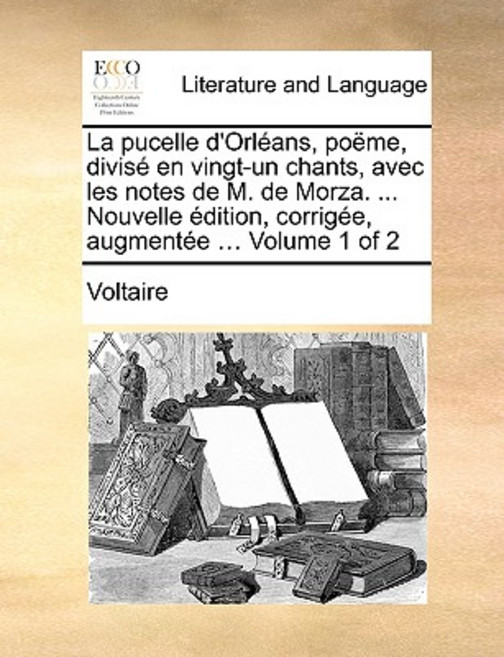 La Pucelle D'Orlans Pome Divis En Vingt-Un Chants Avec Les Notes de M. de Morza. ... Nouvelle Ditio..., Gale Ecco, Print Editions