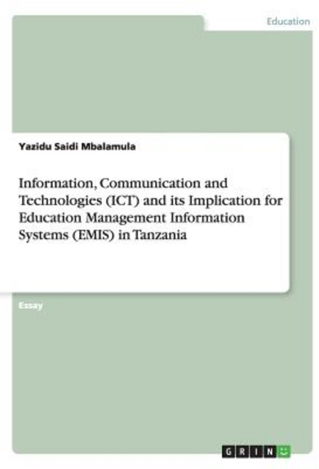 Information Communication and Technologies (Ict) and Its Implication for Education Management Informa..., Grin Publishing