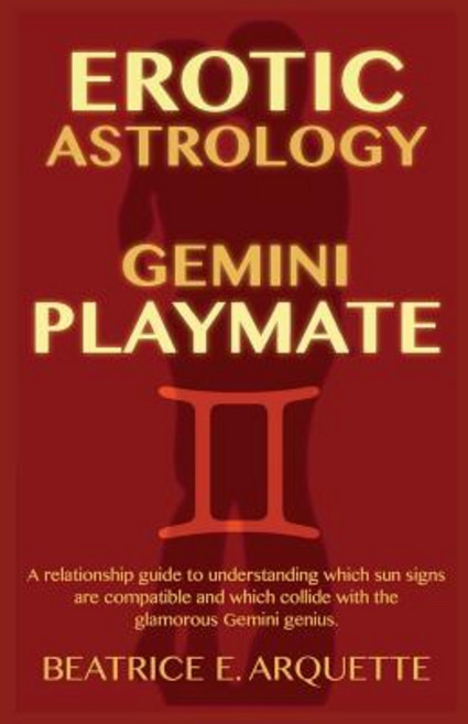 Erotic Astrology: Gemini Playmate: A Relationship Guide to Understanding Which Sun Signs Are Compatibl..., Createspace Independent Publishing Platform