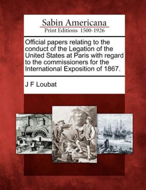 Official Papers Relating to the Conduct of the Legation of the United States at Paris Paperback, Gale Ecco, Sabin Americana