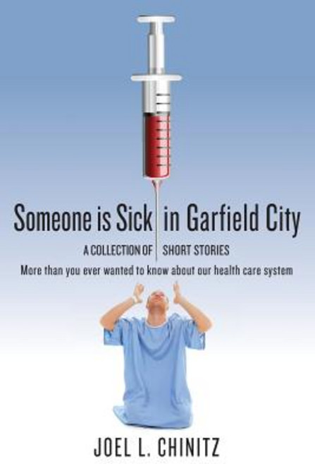 Someone Is Sick in Garfield City: A Collection of Short Stories More Than You Ever Wanted to Know abou..., Createspace Independent Publishing Platform