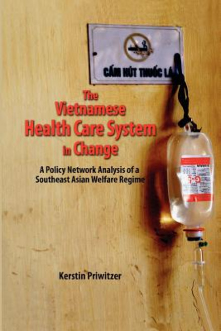 The Vietnamese Health Care System in Change: A Policy Network Analysis of a Southeast Asian Welfare Re..., Institute of Southeast Asian Studies
