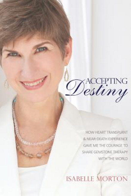 Accepting Destiny: How Heart Transplant & Near Death Experience Gave Me the Courage to Share Gemstone ..., Gemformulas LLC