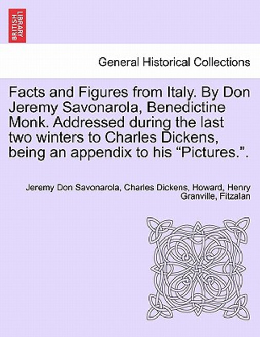 Facts and Figures from Italy. by Don Jeremy Savonarola Benedictine Monk. Addressed During the Last Tw..., British Library, Historical Print Editions