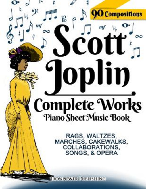 Scott Joplin Piano Sheet Music Book - Complete Works: 90 Compositions - Rags Waltzes Marches Cakewa..., Createspace Independent Publishing Platform
