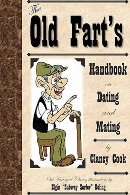 Old Fart's Handbook on Dating and Mating: Relationship and Dating Guide. a Humorous Look at Finding th..., Createspace