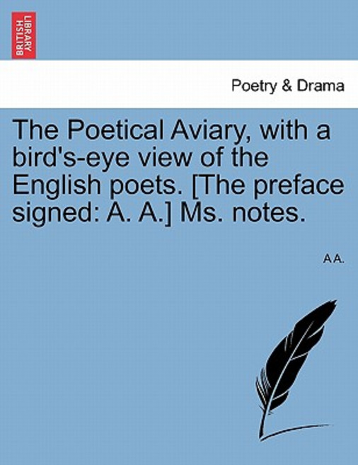The Poetical Aviary with a Bird's-Eye View of the English Poets. [The Preface Signed: A. A.] Ms. Note..., British Library, Historical Print Editions