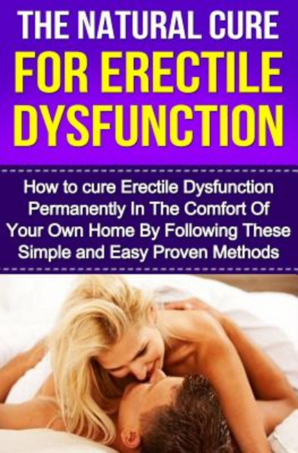 The Natural Cure for: How to Cure and Impotency Permanently, Createspace Independent Publishing Platform