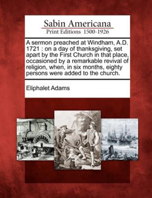 A Sermon Preached at Windham A.D. 1721: On a Day of Thanksgiving Set Apart by the First Church in Th..., Gale Ecco, Sabin Americana