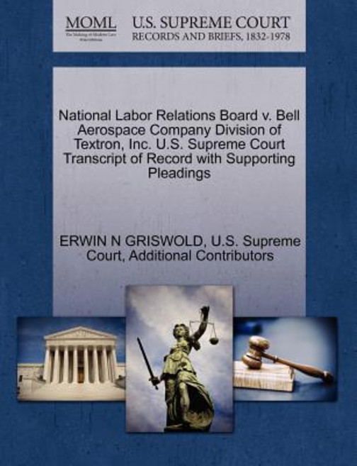 National Labor Relations Board V. Bell Aerospace Company Division of Textron Inc. U.S. Supreme Court ..., Gale Ecco, U.S. Supreme Court Records