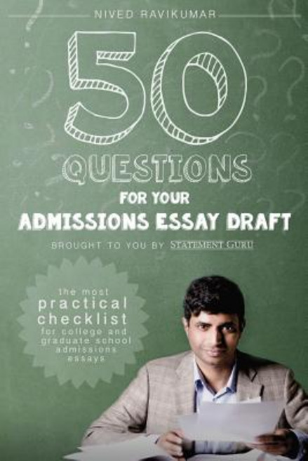 50 Questions for Your Admissions Essay Draft: The Most Practical Checklist for College and Graduate Sc..., Protagyou Press