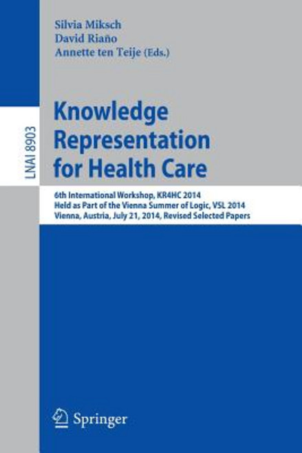 Knowledge Representation for Health Care: 6th International Workshop Kr4hc 2014 Held as Part of the ..., Springer