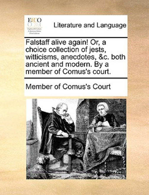 Falstaff Alive Again! Or a Choice Collection of Jests Witticisms Anecdotes &C. Both Ancient and Mo..., Gale Ecco, Print Editions