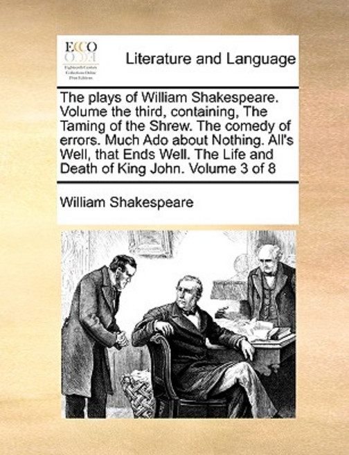 The Plays of William Shakespeare. Volume the Third Containing the Taming of the Shrew. the Comedy of..., Gale Ecco, Print Editions
