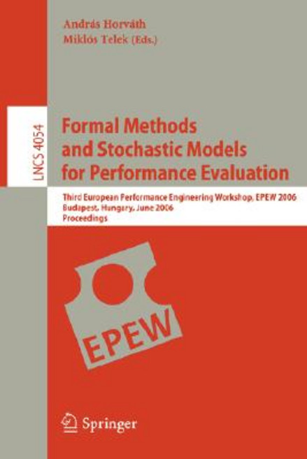 Formal Methods and Stochastic Models for Performance Evaluation: Third European Performance Engineerin..., Springer
