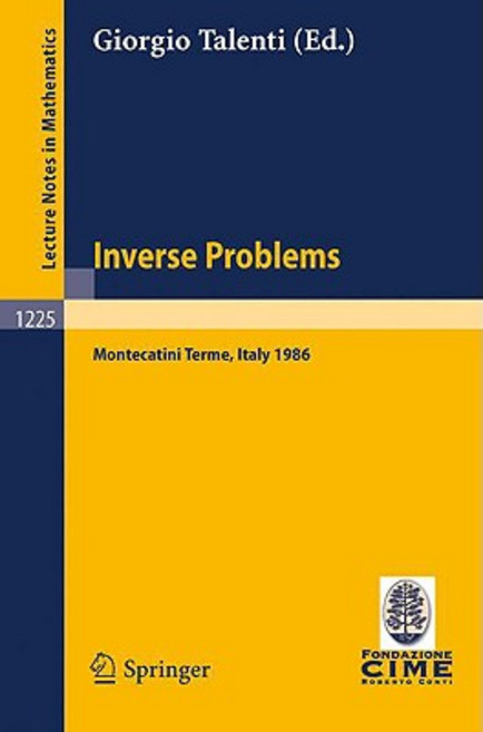 Inverse Problems: Lectures Given at the 1st 1986 Session of the Centro Internazionale Matematico Estiv..., Springer