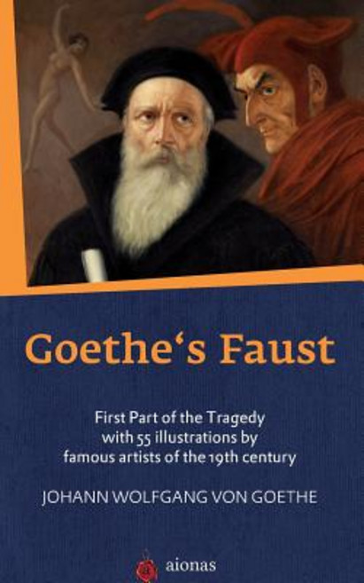 Goethe's Faust: First Part of the Tragedy with 55 Illustrations by Famous Artists of the 19th Century, Createspace Independent Publishing Platform