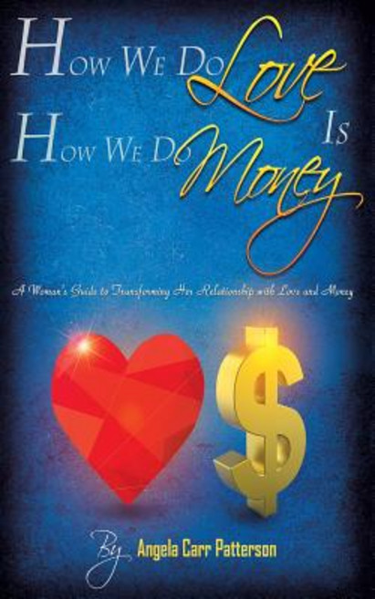 How We Do Love Is How We Do Money: A Woman's Guide to Transforming Her Relationship with Love and Mone..., Createspace Independent Publishing Platform