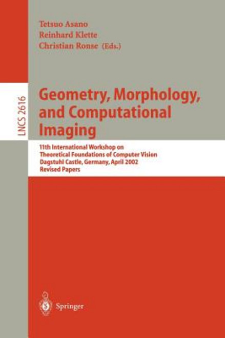 Geometry Morphology and Computational Imaging: 11th International Workshop on Theoretical Foundation..., Springer
