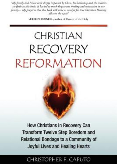 Christian Recovery Reformation: How Christians in Recovery Can Transform Twelve Step Boredom and Relat..., Createspace Independent Publishing Platform