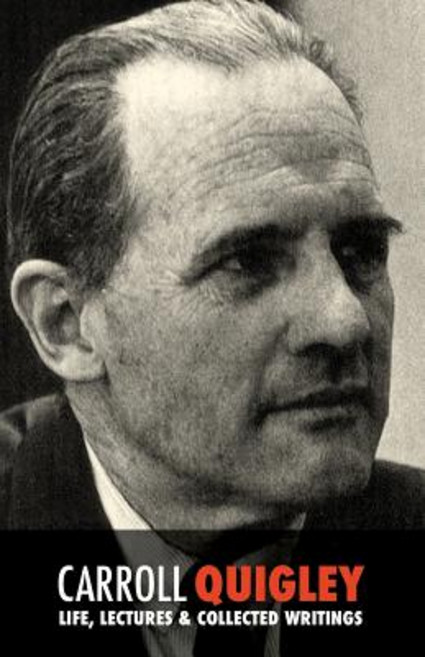 Carroll Quigley: Life Lectures and Collected Writings Paperback, Createspace Independent Publishing Platform