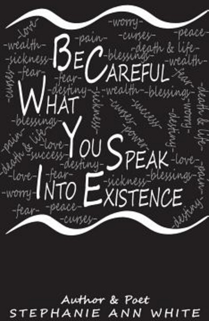 Be Careful What You Speak Into Existence Paperback, Createspace Independent Publishing Platform