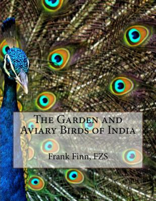 The Garden and Aviary Birds of India Paperback, Createspace Independent Publishing Platform