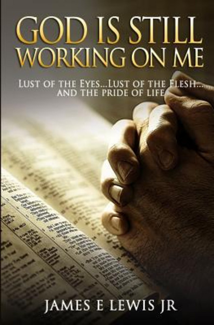 God Is Still Working on Me: The Excuses That We Use to Justify Our Actions Paperback, Createspace Independent Publishing Platform