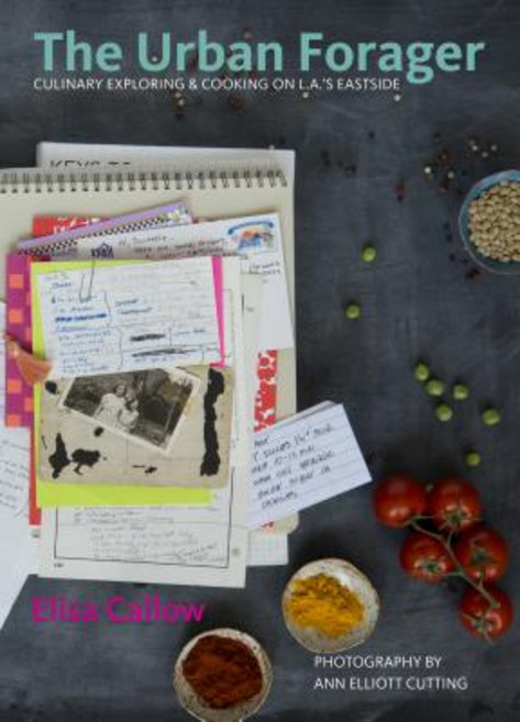 The Urban Forager: Culinary Exploring & Cooking on L.A.'s Eastside Hardcover, Prospect Park Books