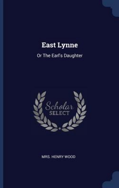 East Lynne: Or the Earl's Daughter Paperback, Sagwan Press
