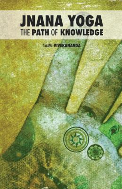 Jnana Yoga: The Path of Knowledge Paperback, Createspace Independent Publishing Platform