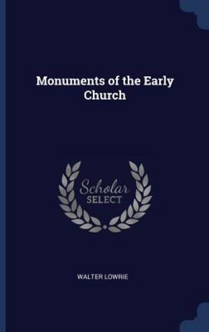 Monuments of the Early Church Paperback, Sagwan Press