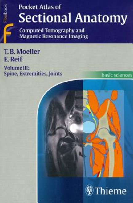 Pocket Atlas of Sectional Anatomy Volume 3: Spine Extremities Joints: Computed Tomography and Magnetic Resonance Imaging Paperback, Tps