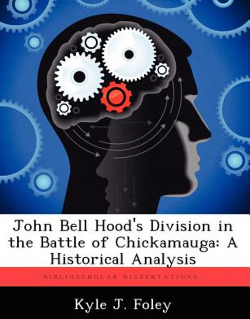 John Bell Hood's Division in the Battle of Chickamauga: A Historical Analysis Paperback, Biblioscholar