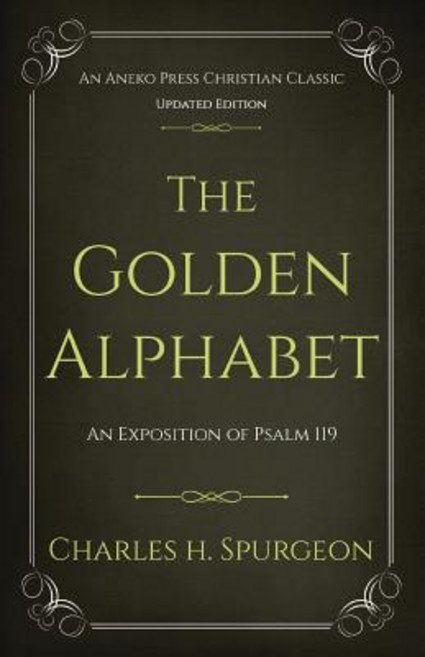 The Golden Alphabet (Updated Annotated): An Exposition of Psalm 119 Paperback, Aneko Press