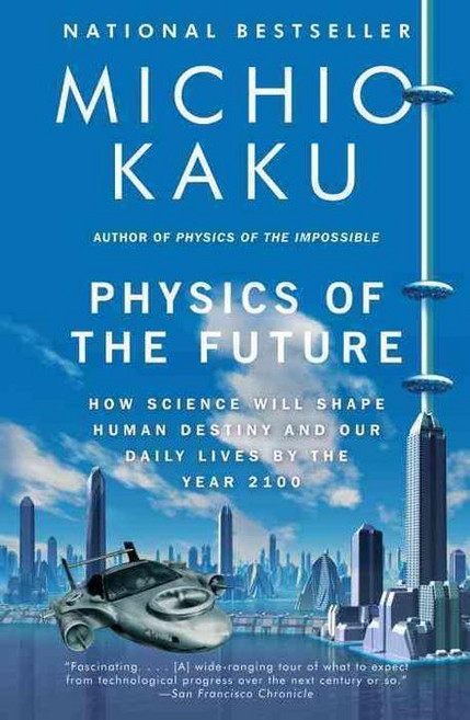 Physics of the Future: How Science Will Shape Human Destiny and Our Daily Lives by the Year 2100, Anchor Books